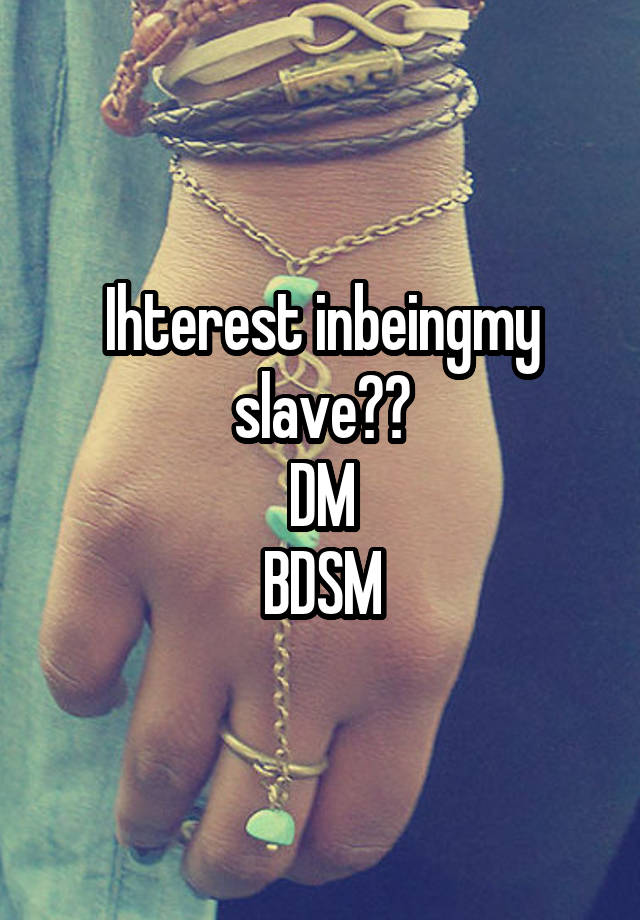 Ihterest inbeingmy slave??
DM
BDSM