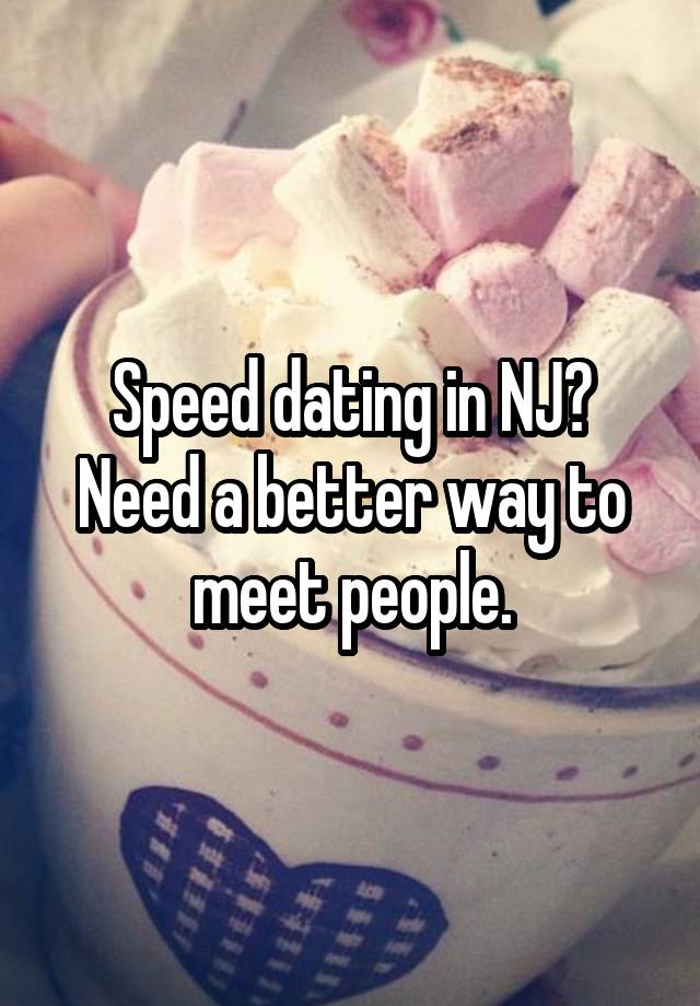 Speed dating in NJ? Need a better way to meet people.