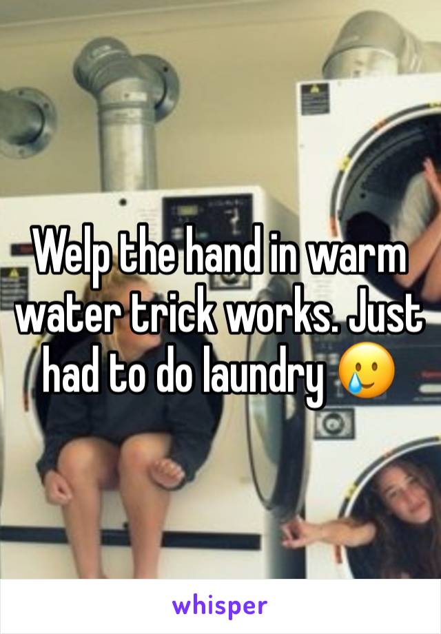Welp the hand in warm water trick works. Just had to do laundry 🥲