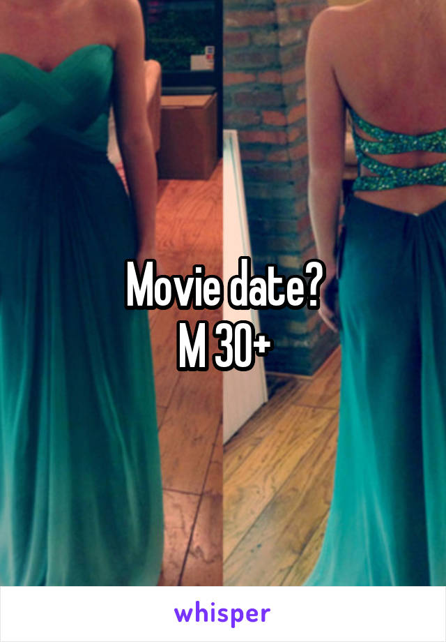 Movie date?
M 30+