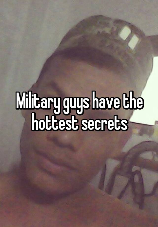 Military guys have the hottest secrets