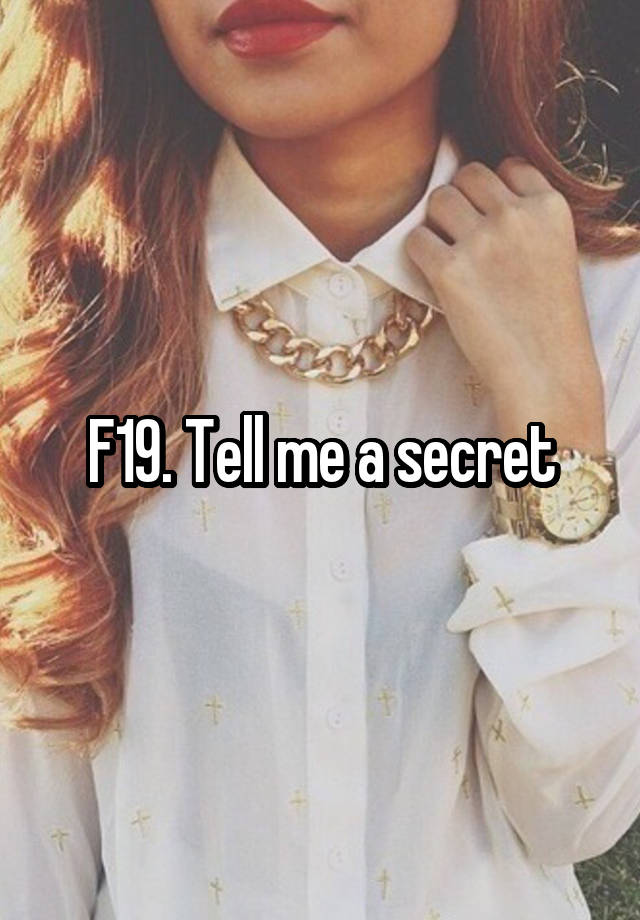 F19. Tell me a secret