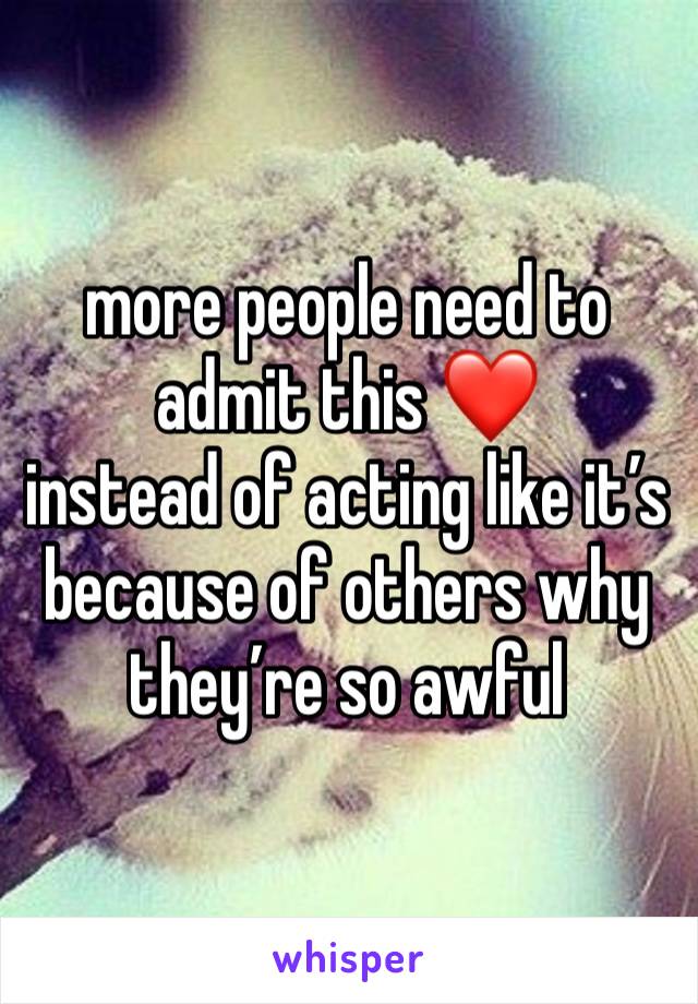 more people need to admit this ❤️
instead of acting like it’s because of others why they’re so awful 