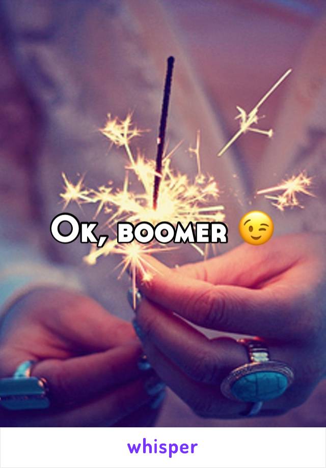 Ok, boomer 😉