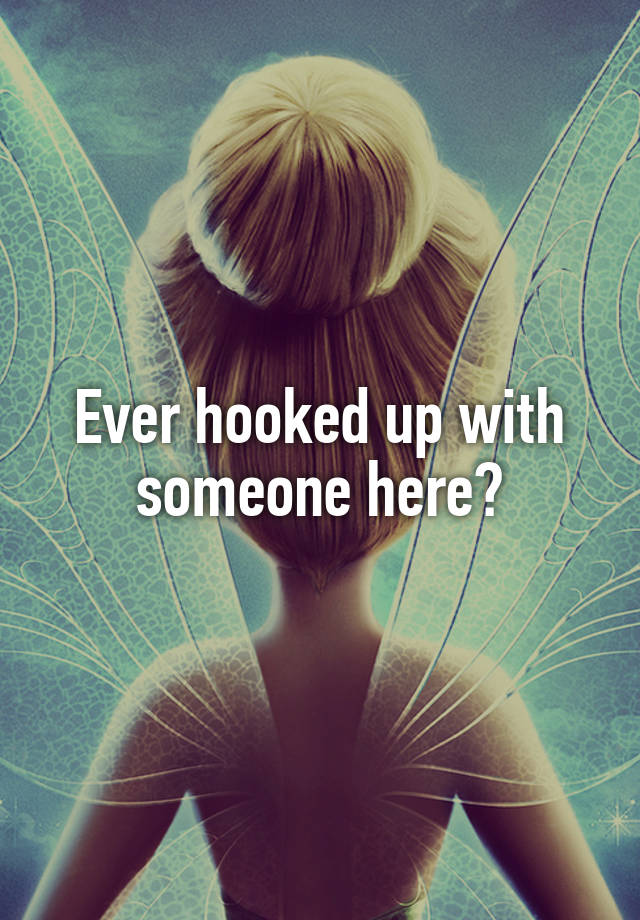 Ever hooked up with someone here?