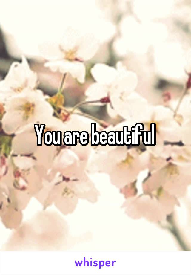 You are beautiful 