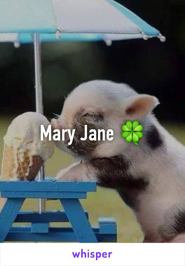 Mary Jane 🍀