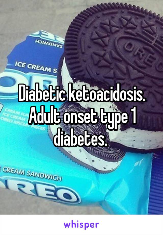 Diabetic ketoacidosis. Adult onset type 1 diabetes. 