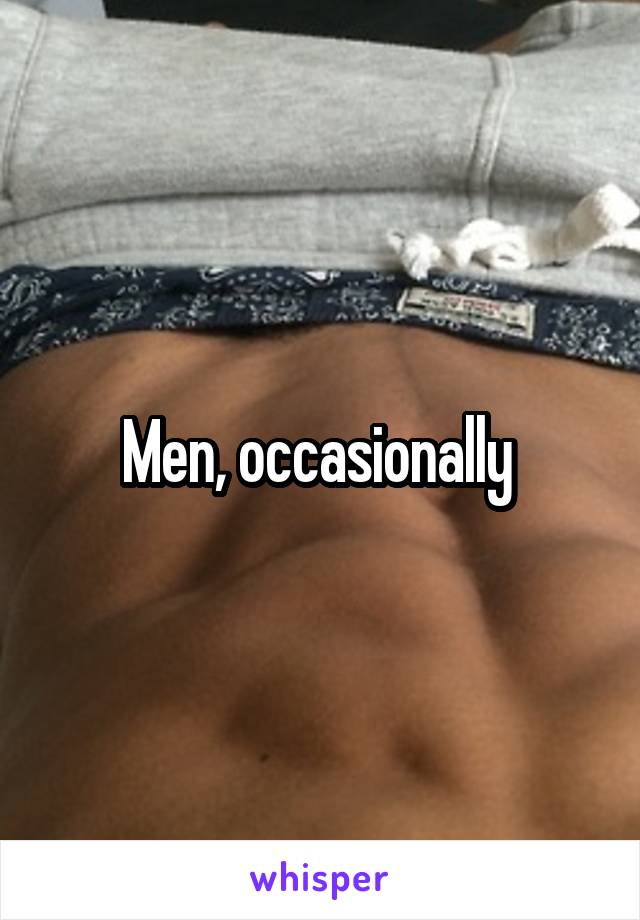 Men, occasionally 
