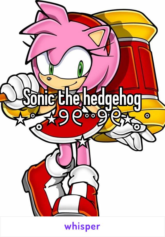Sonic the hedgehog
⋆ ˚｡⋆୨୧˚　˚୨୧⋆｡˚ ⋆