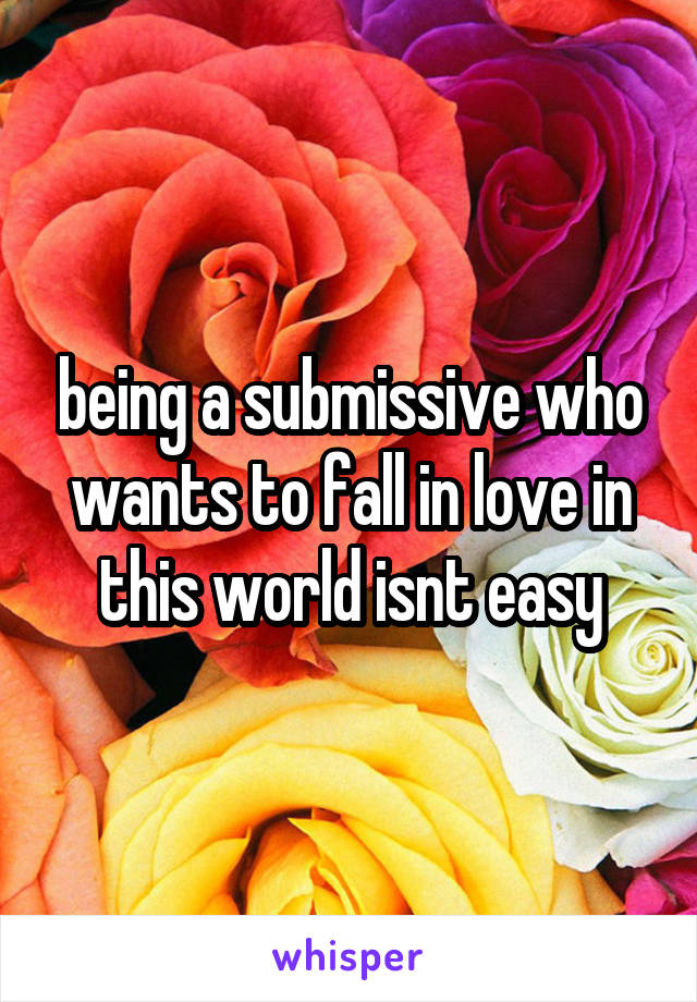 being a submissive who wants to fall in love in this world isnt easy