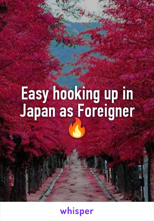 Easy hooking up in Japan as Foreigner 🔥
