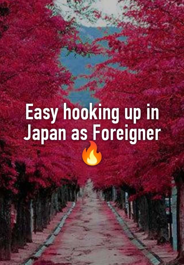 Easy hooking up in Japan as Foreigner 🔥