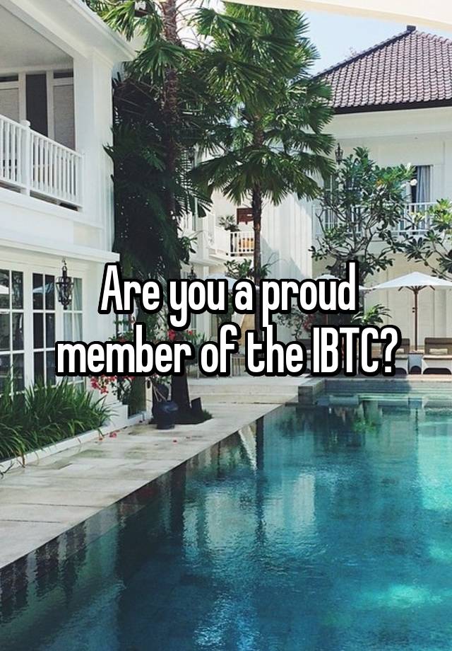 Are you a proud member of the IBTC?
