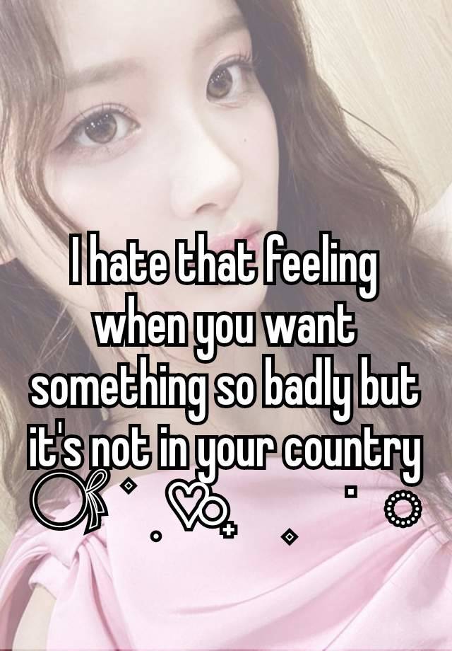 I hate that feeling when you want something so badly but it's not in your country
𓋜  ۫   ִ ♡⃘  ㅤ۪ㅤ˙   ◌    ⠀໋