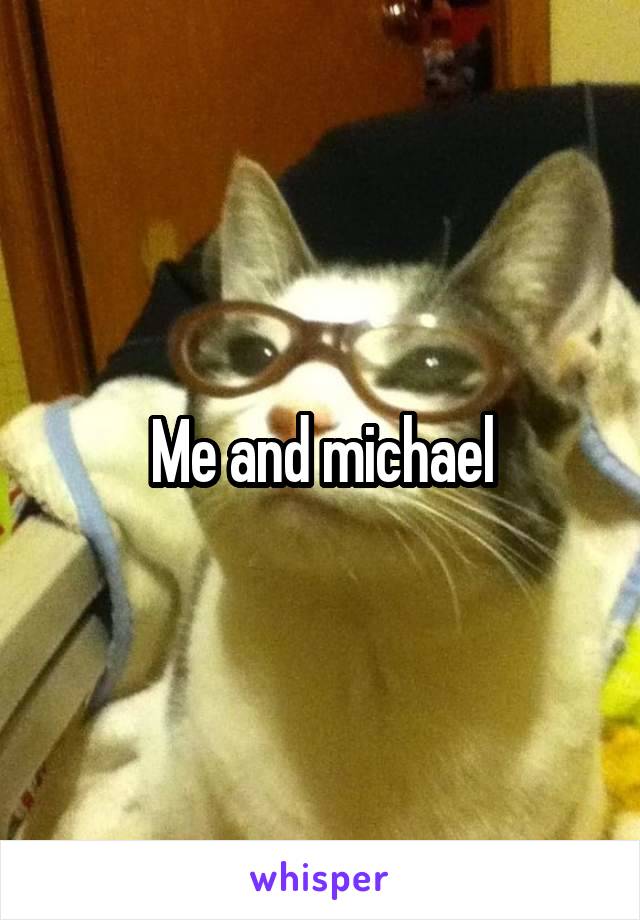 Me and michael