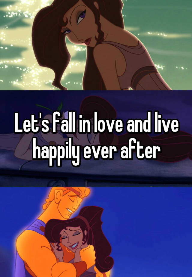 Let's fall in love and live happily ever after