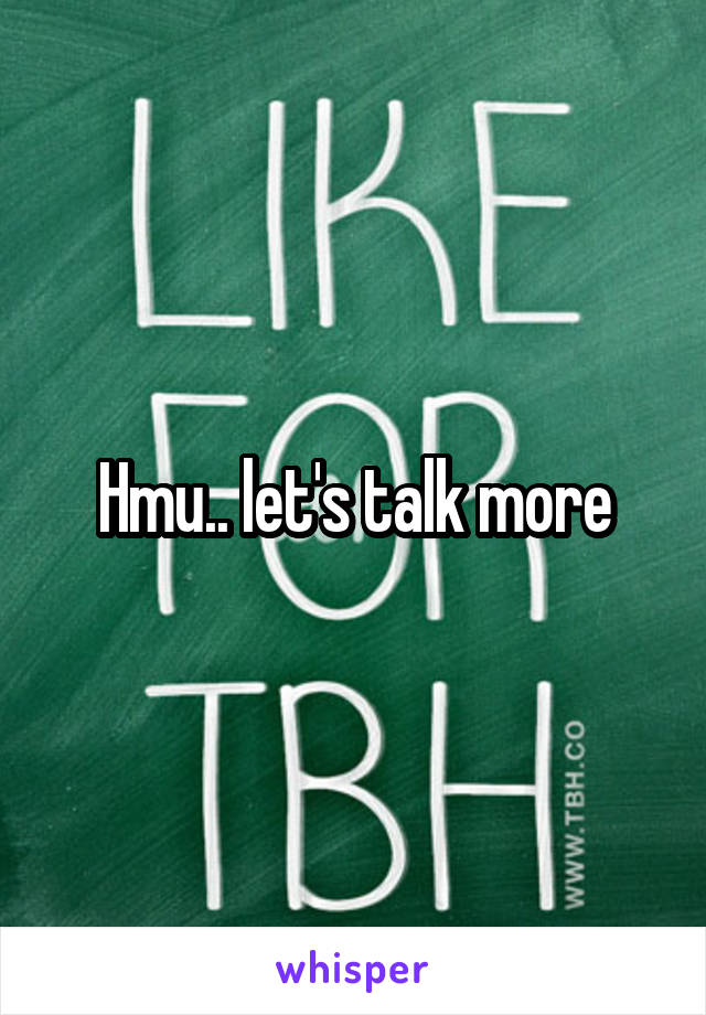 Hmu.. let's talk more