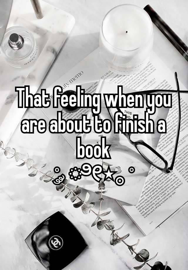 That feeling when you are about to finish a book
˚ ༘ ೀ⋆｡˚