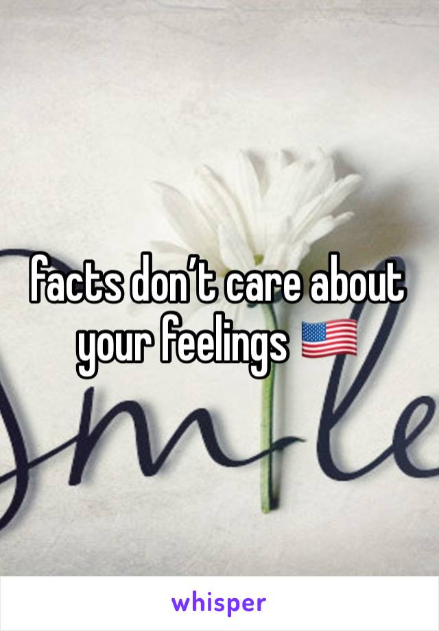facts don’t care about your feelings 🇺🇸
