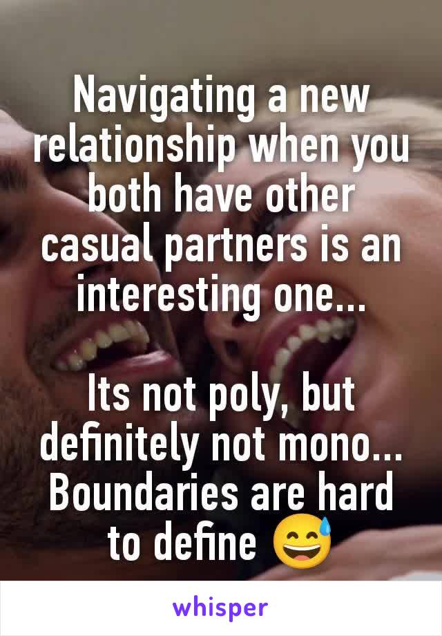 Navigating a new relationship when you both have other casual partners is an interesting one...

Its not poly, but definitely not mono... Boundaries are hard to define 😅