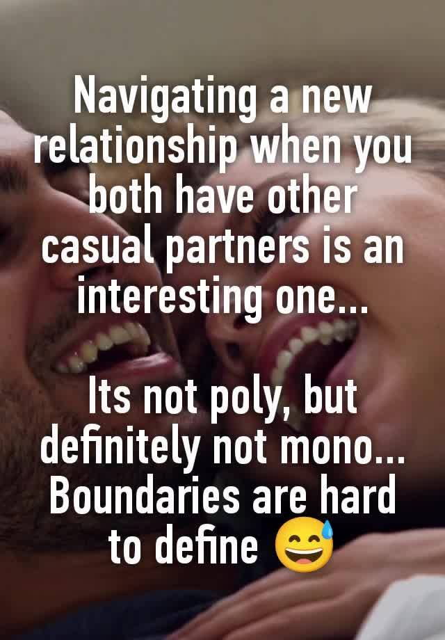 Navigating a new relationship when you both have other casual partners is an interesting one...

Its not poly, but definitely not mono... Boundaries are hard to define 😅