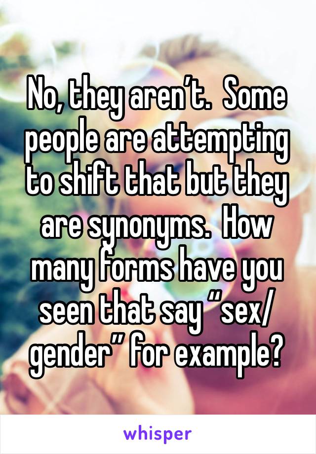 No, they aren’t.  Some people are attempting to shift that but they are synonyms.  How many forms have you seen that say “sex/gender” for example?