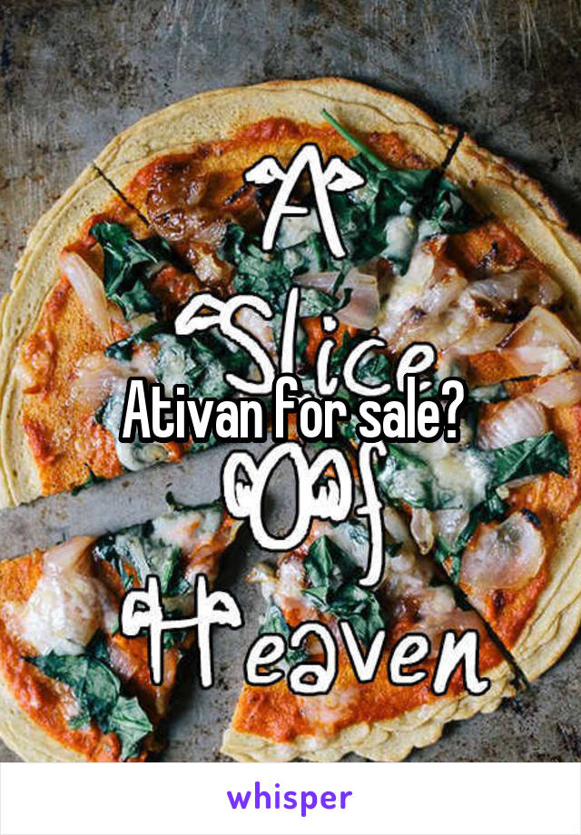 Ativan for sale?