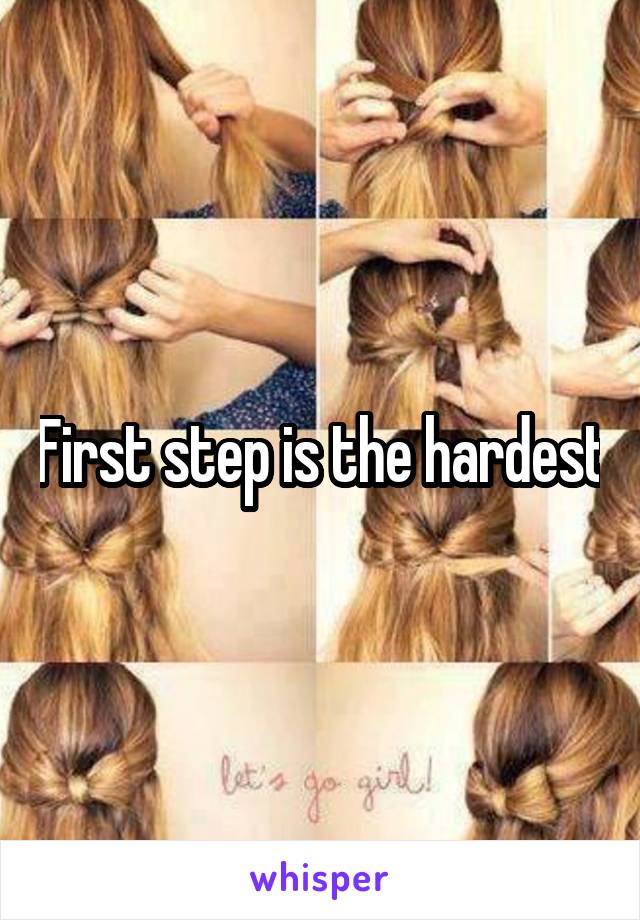 First step is the hardest