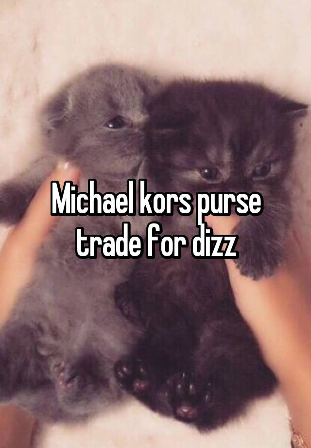 Michael kors purse trade for dizz