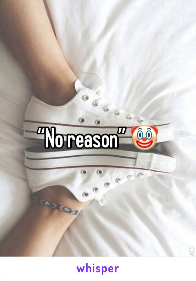 “No reason” 🤡