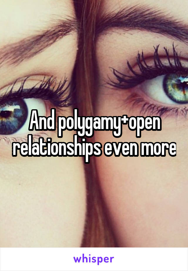 And polygamy+open relationships even more