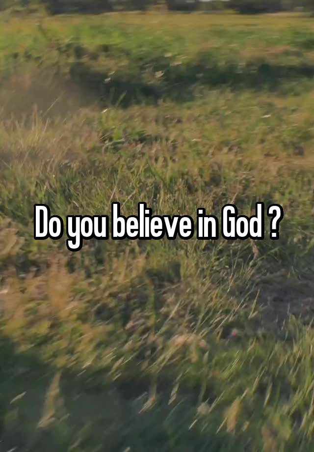 Do you believe in God ?