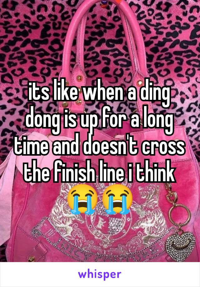 its like when a ding dong is up for a long time and doesn't cross the finish line i think
😭😭