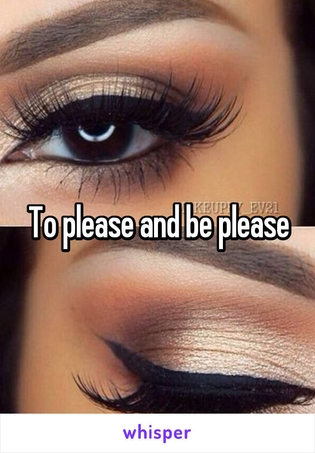 To please and be please