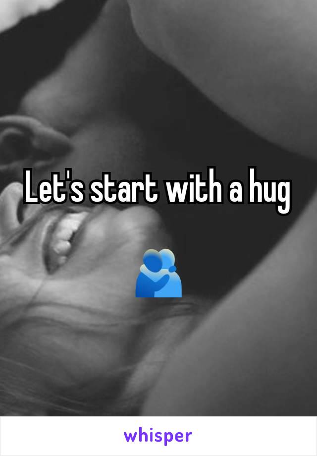 Let's start with a hug

🫂