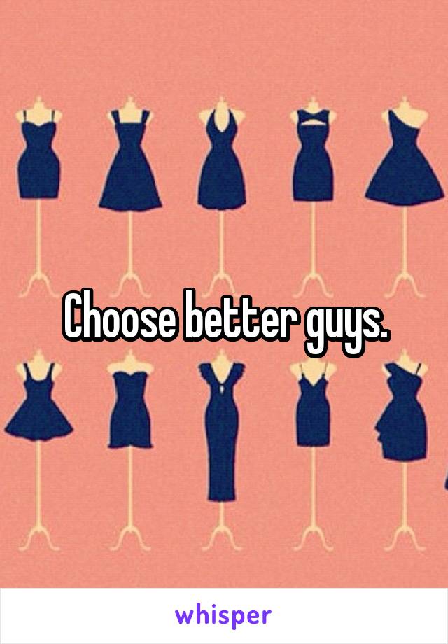Choose better guys.
