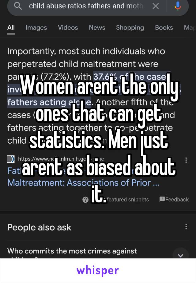 Women arent the only ones that can get statistics. Men just arent as biased about it.