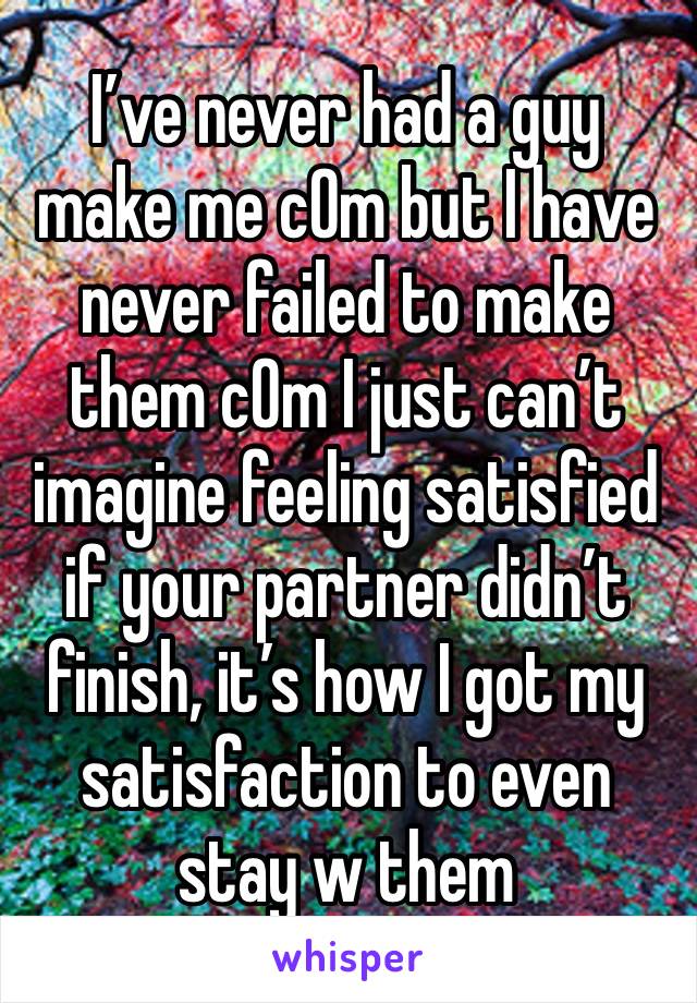 I’ve never had a guy make me c0m but I have never failed to make them c0m I just can’t imagine feeling satisfied if your partner didn’t finish, it’s how I got my satisfaction to even stay w them