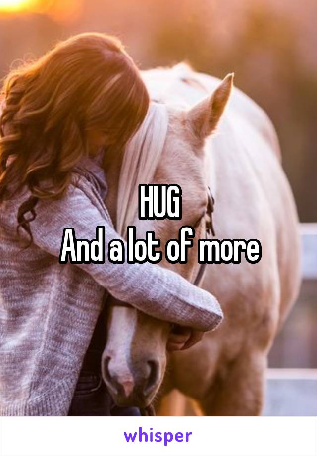 HUG
And a lot of more