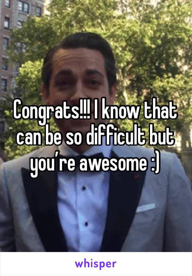 Congrats!!! I know that can be so difficult but you’re awesome :) 
