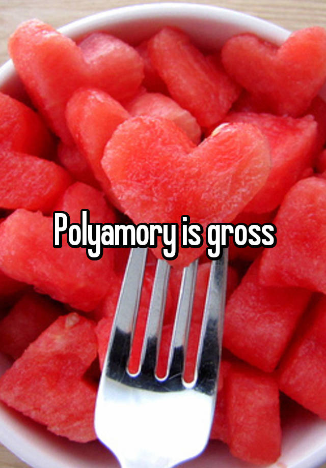 Polyamory is gross