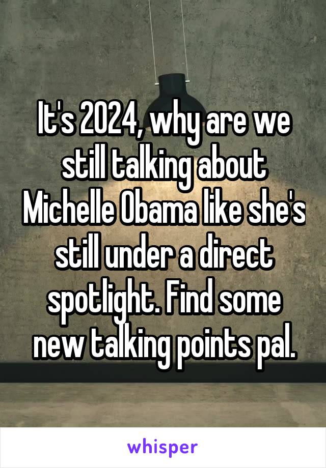 It's 2024, why are we still talking about Michelle Obama like she's still under a direct spotlight. Find some new talking points pal.