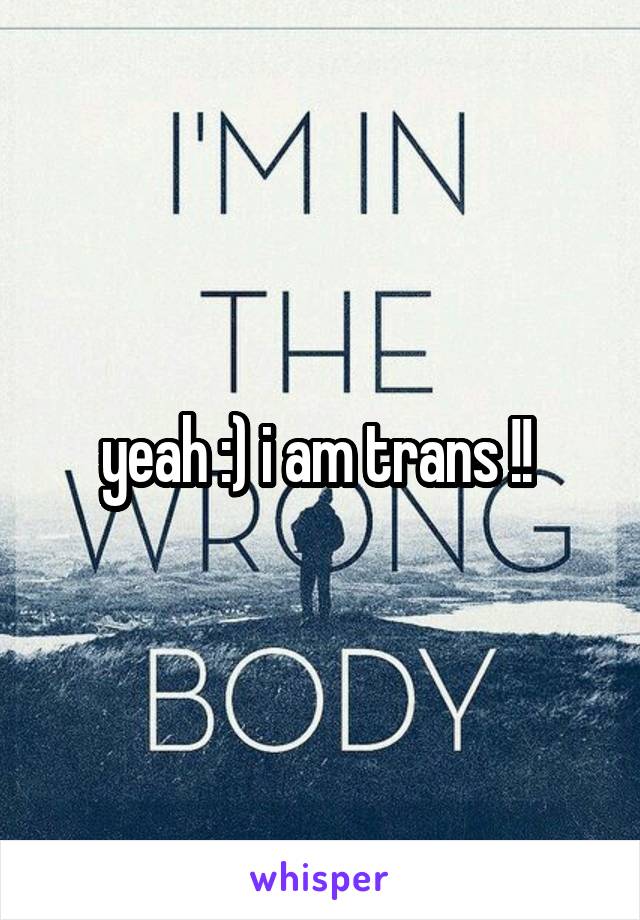 yeah :) i am trans !! 