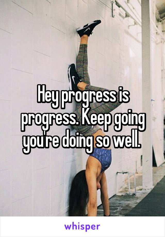 Hey progress is progress. Keep going you're doing so well. 