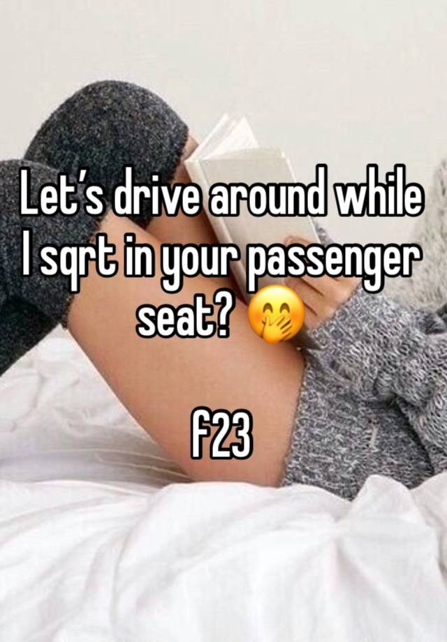 Let’s drive around while I sqrt in your passenger seat? 🤭

f23