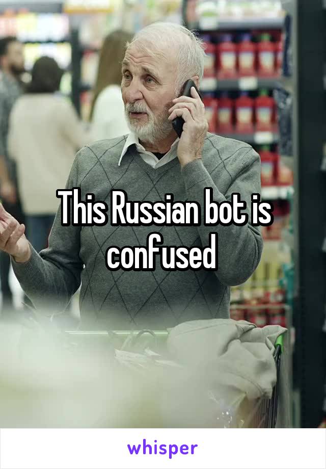 This Russian bot is confused 