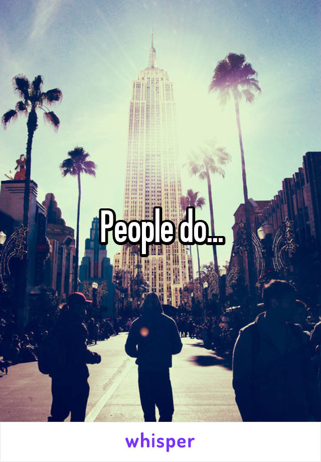 People do...