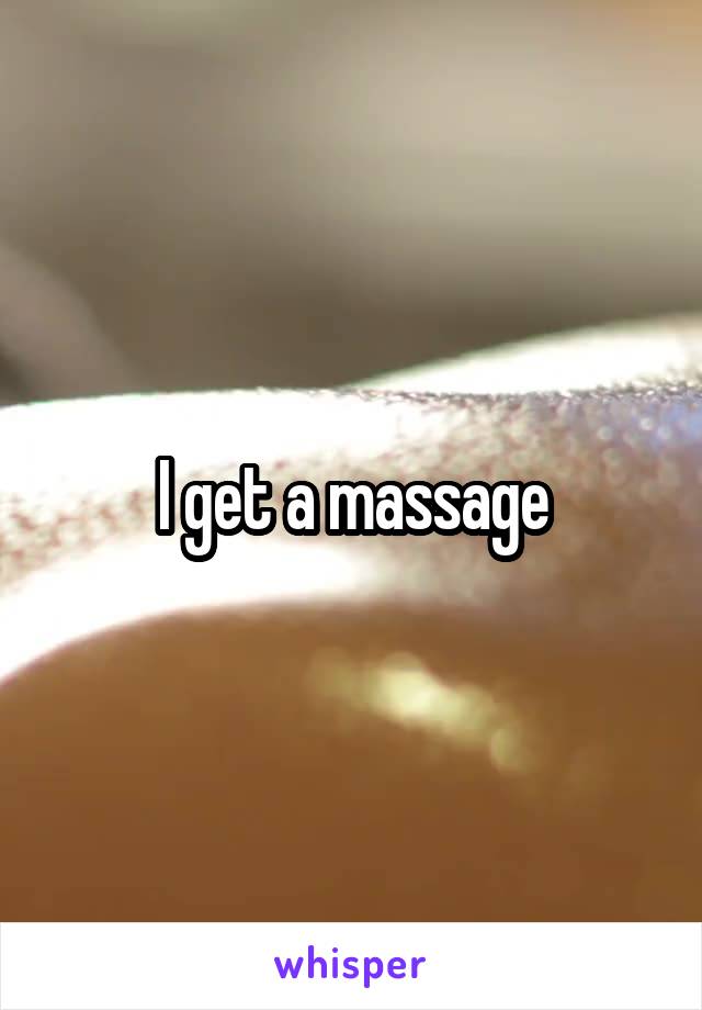 I get a massage