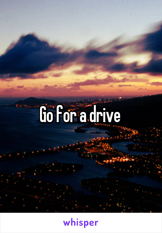 Go for a drive 